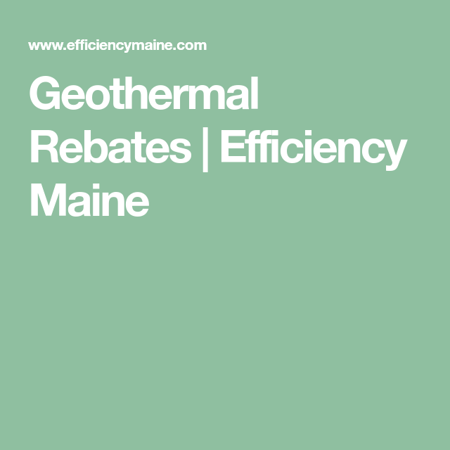 Geothermal Rebates Efficiency Maine Geothermal Energy Saving 