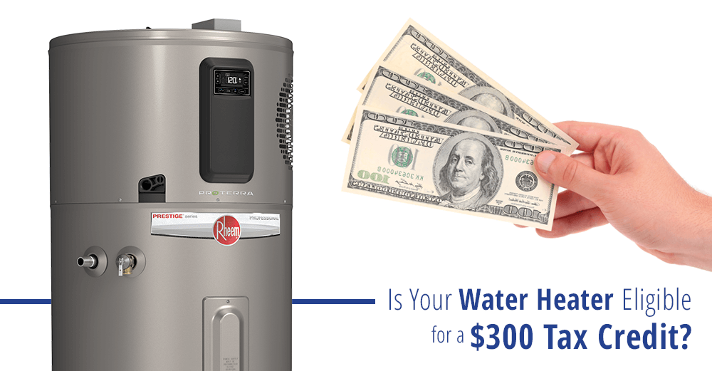 300 Federal Water Heater Tax Credit Ray s Complete Plumbing